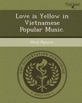 Cover: Love Is Yellow in Vietnamese Popular Music - Proquest, Umi Dissertation Publishing