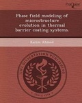 Cover: Phase Field Modeling of Microstructure Evolution in Thermal Barrier Coating Systems - Proquest, Umi Dissertation Publishing