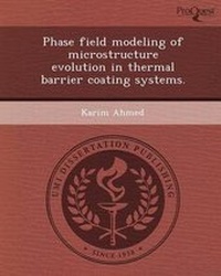 Enlarge image Cover: Phase Field Modeling of Microstructure Evolution in Thermal Barrier Coating Systems - Proquest, Umi Dissertation Publishing