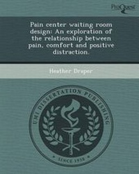 Enlarge image Cover: Pain Center Waiting Room Design: An Exploration of the Relationship Between Pain - Proquest, Umi Dissertation Publishing