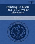 Cover: Painting It Black: Bet & Everyday Blackness - Proquest, Umi Dissertation Publishing