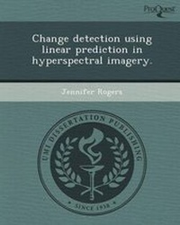 Enlarge image Cover: Change Detection Using Linear Prediction in Hyperspectral Imagery - Proquest, Umi Dissertation Publishing