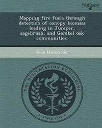 Enlarge image Cover: Mapping Fire Fuels Through Detection of Canopy Biomass Loading in Juniper - Proquest, Umi Dissertation Publishing