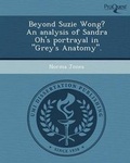 Cover: Beyond Suzie Wong? an Analysis of Sandra Oh's Portrayal in Grey's Anatomy. - Proquest, Umi Dissertation Publishing