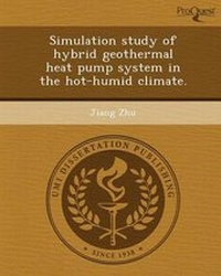 Enlarge image Cover: Simulation Study of Hybrid Geothermal Heat Pump System in the Hot-Humid Climate - Proquest, Umi Dissertation Publishing