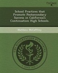 Cover: School Practices That Promote Postsecondary Success in California's Continuation High Schools - Proquest, Umi Dissertation Publishing