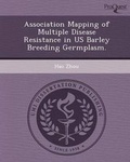 Cover: Association Mapping of Multiple Disease Resistance in Us Barley Breeding Germplasm - Proquest, Umi Dissertation Publishing
