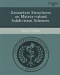 Cover: Geometric Structures on Matrix-Valued Subdivision Schemes - Proquest, Umi Dissertation Publishing