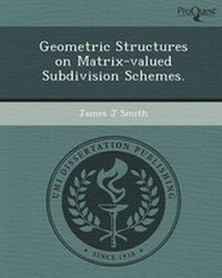 Enlarge image Cover: Geometric Structures on Matrix-Valued Subdivision Schemes - Proquest, Umi Dissertation Publishing