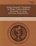 Cover: Using Semantic Templates to Study Vulnerabilities Recorded in Large Software Repositories - Proquest, Umi Dissertation Publishing