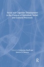 Cover: Social and Cognitive Development in the Context of Individual, Social, and Cultural Processes - Routledge