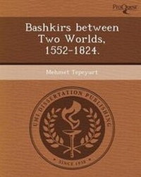 Enlarge image Cover: Bashkirs Between Two Worlds - Proquest, Umi Dissertation Publishing