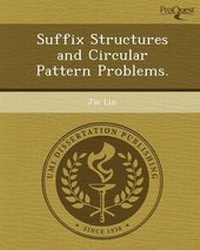Enlarge image Cover: Suffix Structures and Circular Pattern Problems - Proquest, Umi Dissertation Publishing