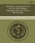 Cover: Helicity Asymmetry E in Eta (547) Meson Photoproduction from the Proton - Proquest, Umi Dissertation Publishing