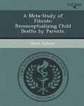Cover: A Meta-Study of Filicide: Reconceptualizing Child Deaths by Parents - Proquest, Umi Dissertation Publishing