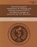 Cover: Essential Program Components of Teaching and Learning Centers (TLC) in Community Colleges as Perceived by TLC Directors - Proquest, Umi Dissertation Publishing