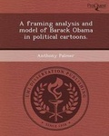 Cover: A Framing Analysis and Model of Barack Obama in Political Cartoons - Proquest, Umi Dissertation Publishing