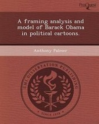 Enlarge image Cover: A Framing Analysis and Model of Barack Obama in Political Cartoons - Proquest, Umi Dissertation Publishing