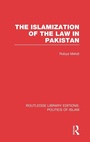 Cover: The Islamization of the Law in Pakistan (RLE Politics of Islam) - Routledge