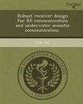 Cover: Robust Receiver Design for RF Communication and Underwater Acoustic Communication - Proquest, Umi Dissertation Publishing