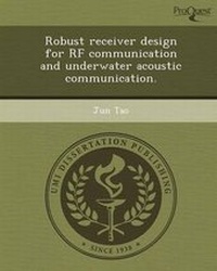 Enlarge image Cover: Robust Receiver Design for RF Communication and Underwater Acoustic Communication - Proquest, Umi Dissertation Publishing