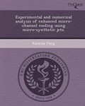 Cover: Experimental and Numerical Analysis of Enhanced Micro-Channel Cooling Using Micro-Synthetic Jets - Proquest, Umi Dissertation Publishing