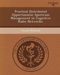Enlarge image Cover: Practical Distributed Opportunistic Spectrum Management in Cognitive Radio Networks - Proquest, Umi Dissertation Publishing