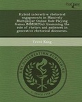 Cover: Hybrid Interactive Rhetorical Engagements in Massively Multiplayer Online Role-Playing Games (Mmorpgs): Examining the Role of Rhetors and Audiences in - Proquest, Umi Dissertation Publishing