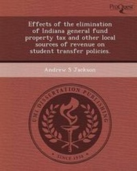 Enlarge image Cover: Effects of the Elimination of Indiana General Fund Property Tax and Other Local Sources of Revenue on Student Transfer Policies - Proquest, Umi Dissertation Publishing