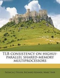 Enlarge image Cover: TLB Consistency on Highly-Parallel Shared-Memory Multiprocessors - Nabu Press