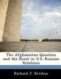 Cover: The Afghanistan Question and the Reset in U.S.-Russian Relations - Bibliogov
