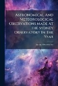 Cover: Astronomical and Meteorological Observations Made at the Sydney Observatory in the Year ... - Nabu Press