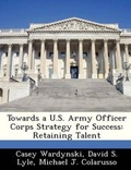 Cover: Towards A U.S. Army Officer Corps Strategy for Success - Bibliogov
