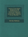 Cover: Historia Critica Regum Hungariae Ex Fide Domesticorum Et Exterorum Scriptorum Concinnata A Stephano Katona - Saraswati Press