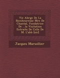 Cover: Vie Abr G E de La Bienheureuse M Re de Chantal, Fondatrice de ...La Visitation Extraite de Celle de M. L'Abb [Sic] - Saraswati Press