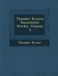 Cover: Theodor K Rners S Mmtliche Werke, Volume 4 - Saraswati Press