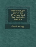 Cover: Wanderungen Durch Die Prairien Und Das N?rdliche Mexiko - Saraswati Press