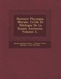 Cover: Histoire Physique, Morale, Civile Et Politique de la Russie Ancienne, Volume 3... - Saraswati Press
