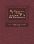 Cover: The Museums, by Walter Amelung. with 168 Illustrations - Saraswati Press
