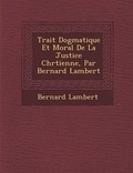 Cover: Trait Dogmatique Et Moral de La Justice Chr Tienne, Par Bernard Lambert - Saraswati Press