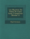 Cover: Les Myst Res Du Palais de Czars (Sous L'Empereur Nicolas I.) - Saraswati Press