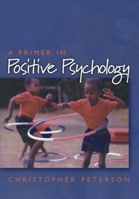 Enlarge image Cover: A Primer in Positive Psychology - Oxford University Press Inc