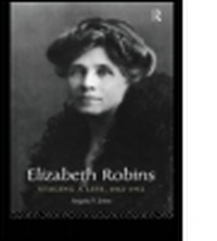 Enlarge image Cover: Elizabeth Robins: Staging a Life - Routledge
