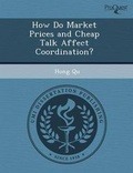 Cover: How Do Market Prices and Cheap Talk Affect Coordination? - Proquest, Umi Dissertation Publishing