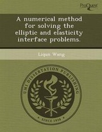 Enlarge image Cover: A Numerical Method for Solving the Elliptic and Elasticity Interface Problems - Proquest, Umi Dissertation Publishing