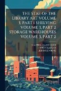 Cover: The Stae of the Library Art Volume 3, Part 1 Shelving Volume 3, Part 2 Storage Warehouses Volume 3, Part 2 - Nabu Press