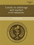 Cover: Limits to Arbitrage and Market Overvaluation - Proquest, Umi Dissertation Publishing