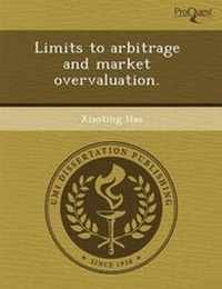 Enlarge image Cover: Limits to Arbitrage and Market Overvaluation - Proquest, Umi Dissertation Publishing
