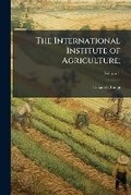 Cover: The International Institute of Agriculture; - Nabu Press