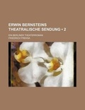 Cover: Erwin Bernsteins Theatralische Sendung (2); Ein Berliner Theaterroman - General Books